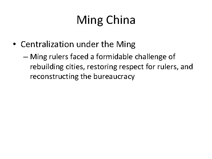 Ming China • Centralization under the Ming – Ming rulers faced a formidable challenge