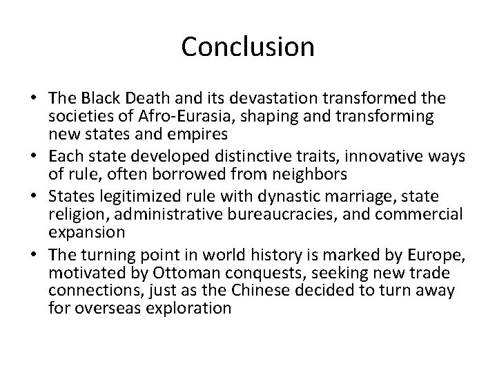 Conclusion • The Black Death and its devastation transformed the societies of Afro-Eurasia, shaping