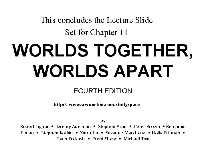 This concludes the Lecture Slide Set for Chapter 11 WORLDS TOGETHER, WORLDS APART FOURTH