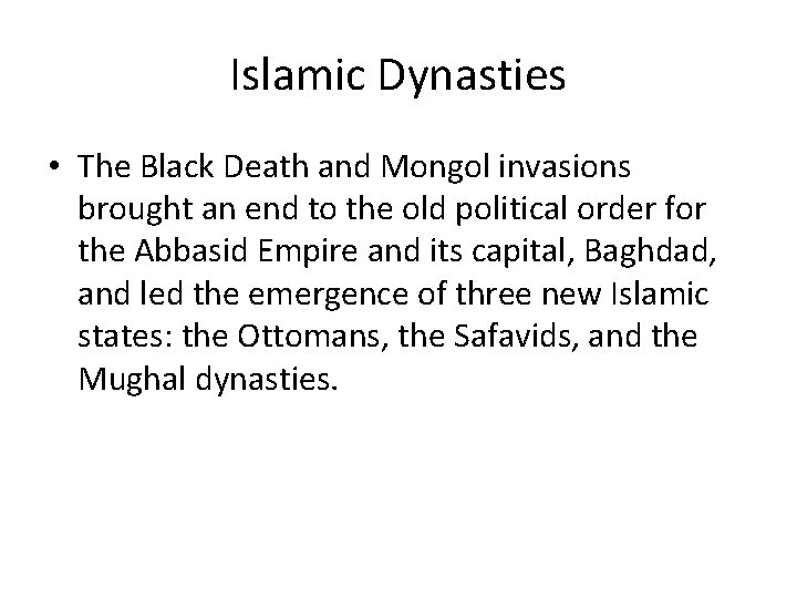 Islamic Dynasties • The Black Death and Mongol invasions brought an end to the