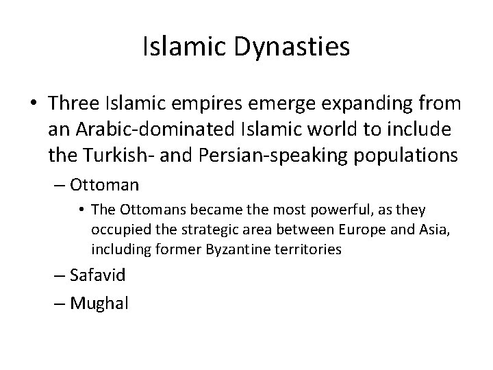 Islamic Dynasties • Three Islamic empires emerge expanding from an Arabic-dominated Islamic world to