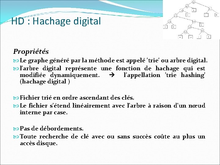 HD : Hachage digital Propriétés Le graphe généré par la méthode est appelé 'trie'