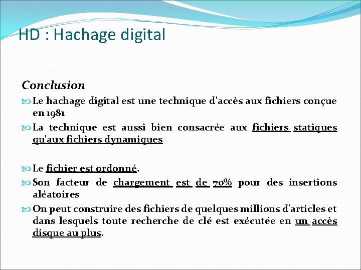 HD : Hachage digital Conclusion Le hachage digital est une technique d'accès aux fichiers