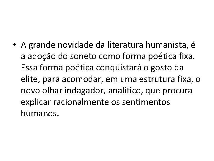  • A grande novidade da literatura humanista, é a adoção do soneto como