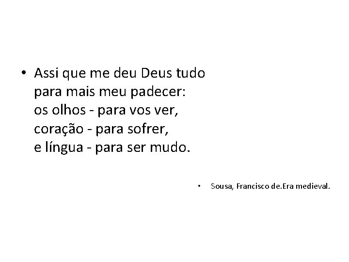  • Assi que me deu Deus tudo para mais meu padecer: os olhos