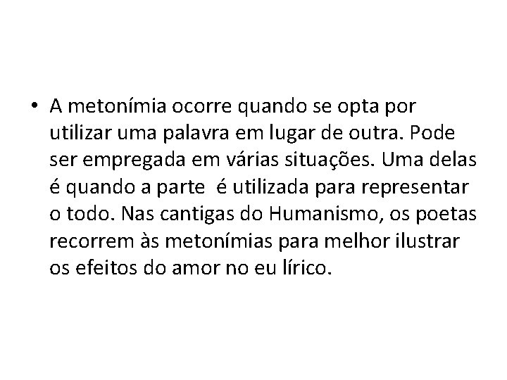  • A metonímia ocorre quando se opta por utilizar uma palavra em lugar