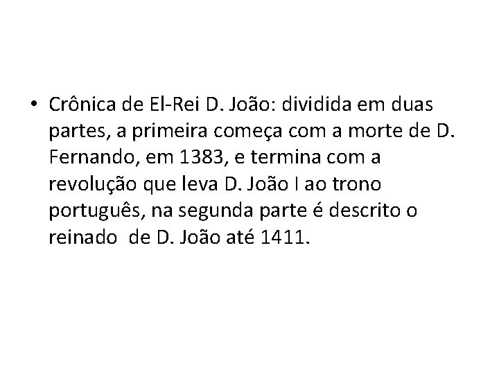  • Crônica de El-Rei D. João: dividida em duas partes, a primeira começa