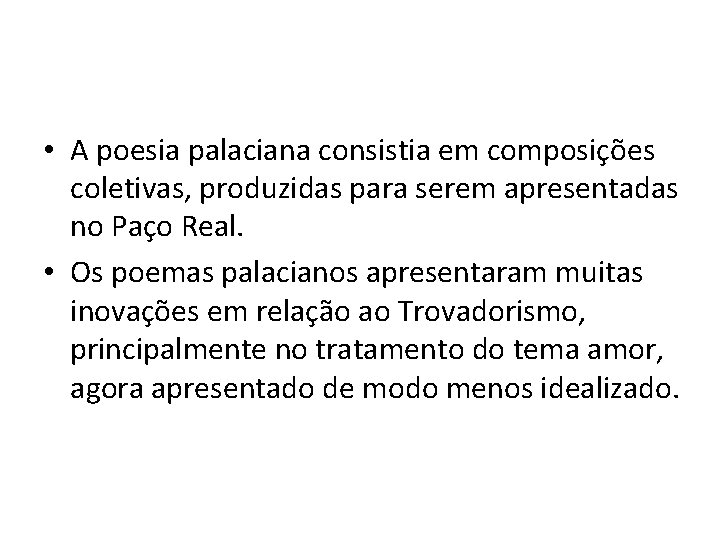  • A poesia palaciana consistia em composições coletivas, produzidas para serem apresentadas no