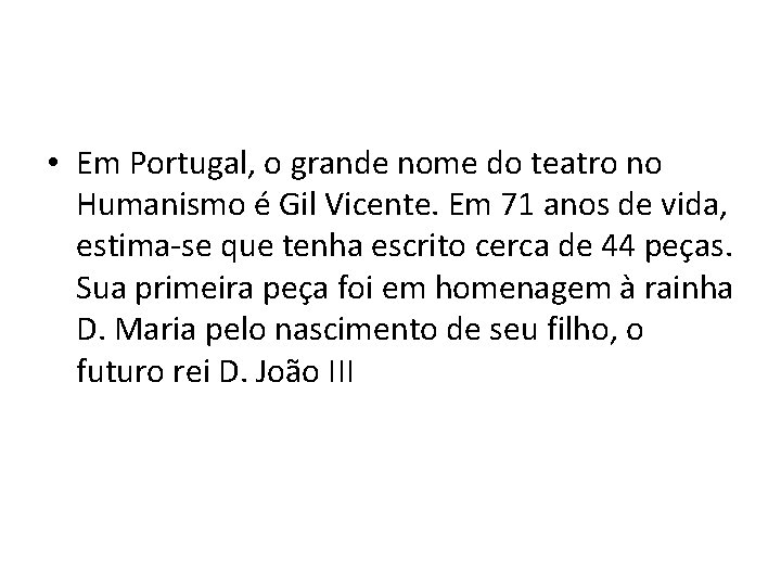  • Em Portugal, o grande nome do teatro no Humanismo é Gil Vicente.