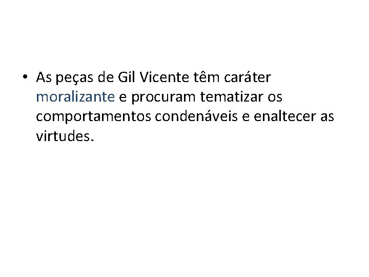  • As peças de Gil Vicente têm caráter moralizante e procuram tematizar os