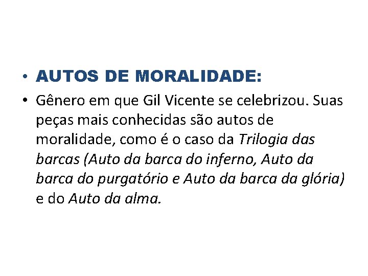  • AUTOS DE MORALIDADE: • Gênero em que Gil Vicente se celebrizou. Suas