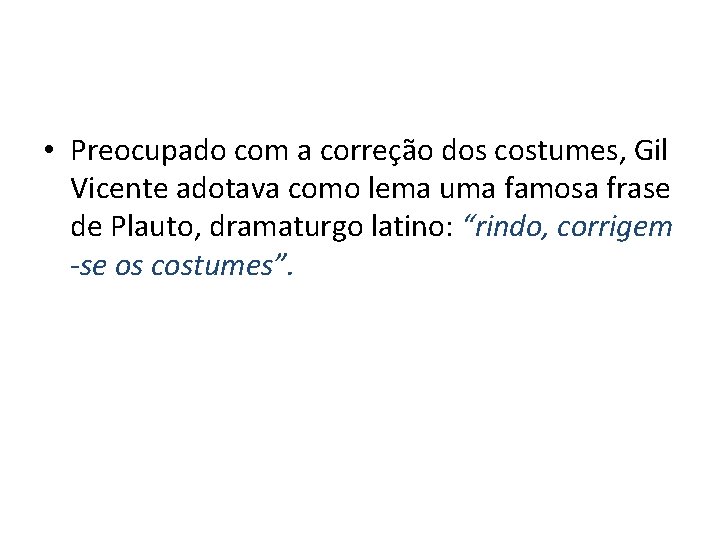  • Preocupado com a correção dos costumes, Gil Vicente adotava como lema uma