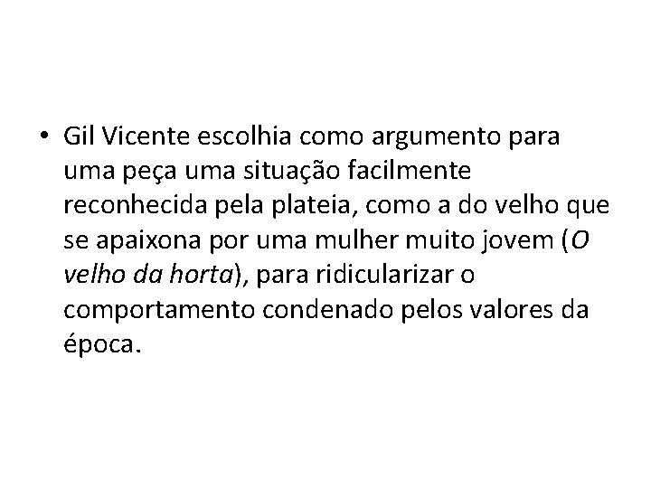  • Gil Vicente escolhia como argumento para uma peça uma situação facilmente reconhecida