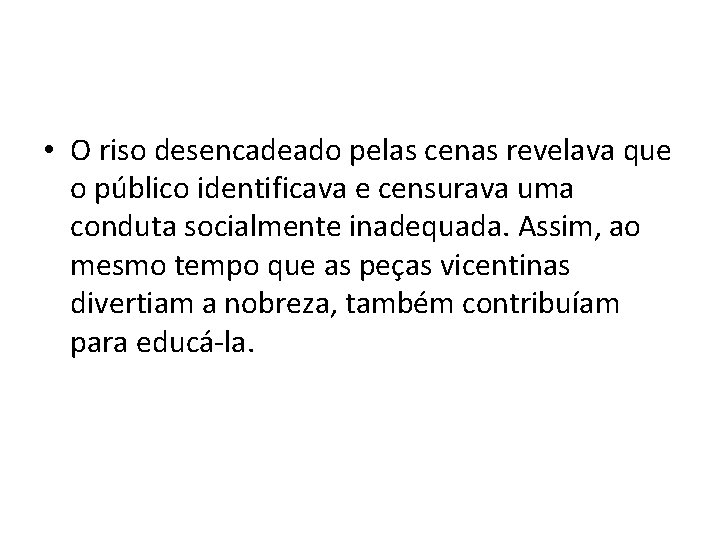  • O riso desencadeado pelas cenas revelava que o público identificava e censurava