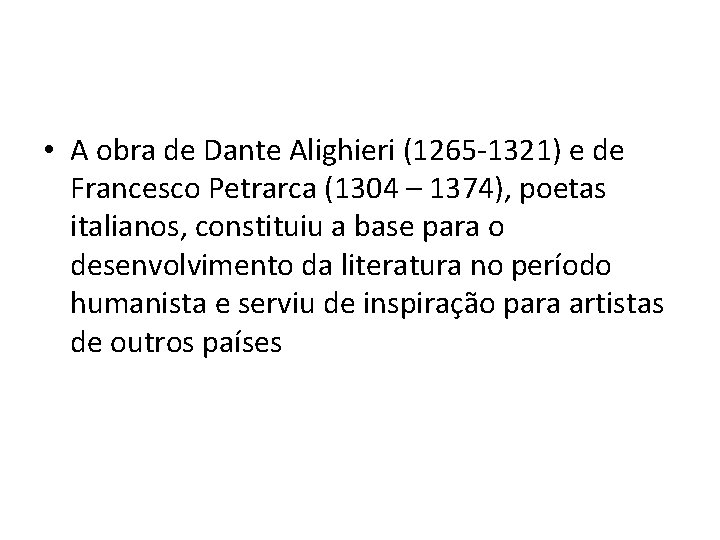  • A obra de Dante Alighieri (1265 -1321) e de Francesco Petrarca (1304