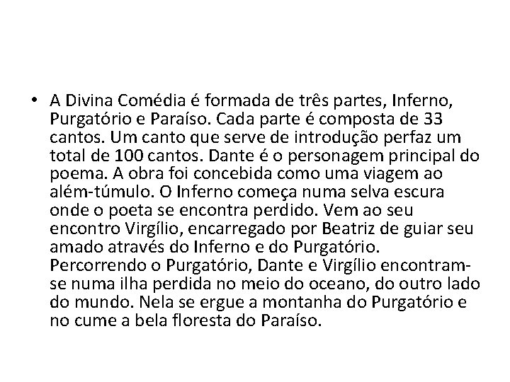  • A Divina Comédia é formada de três partes, Inferno, Purgatório e Paraíso.