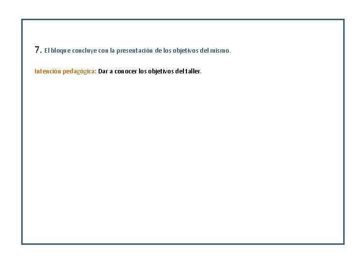 7. El bloque concluye con la presentación de los objetivos del mismo. Intención pedagógica: