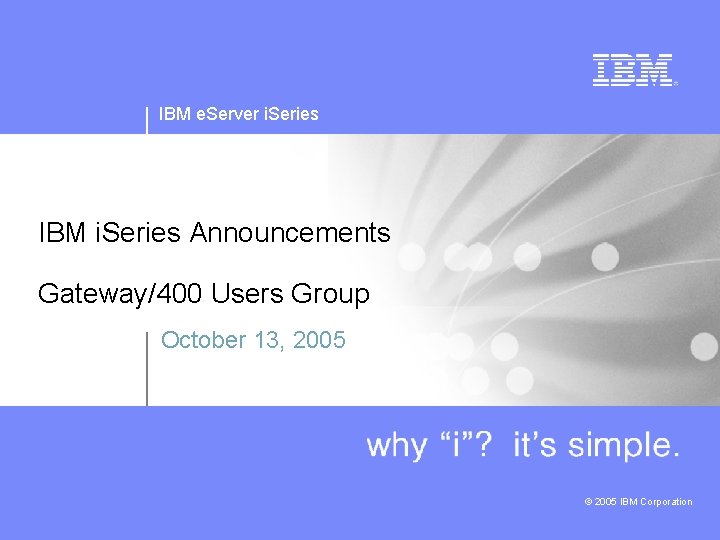 IBM e. Server i. Series IBM i. Series Announcements Gateway/400 Users Group October 13,