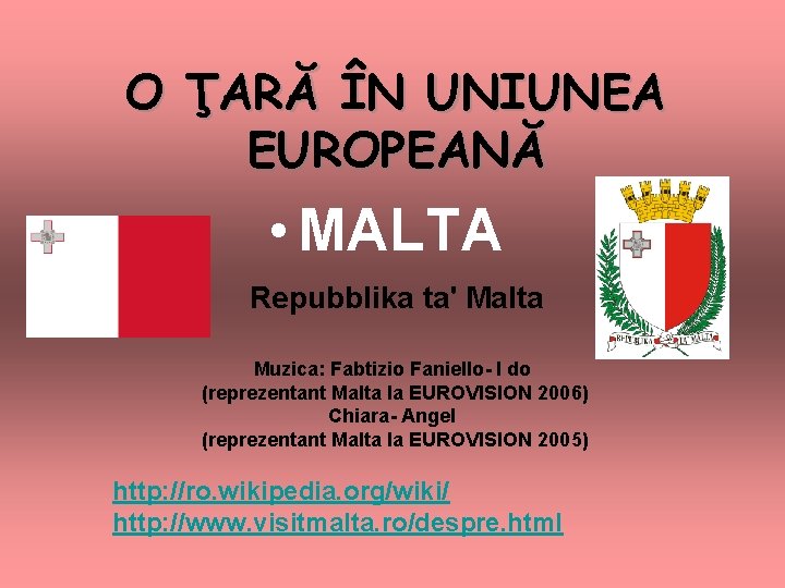 O ŢARĂ ÎN UNIUNEA EUROPEANĂ • MALTA Repubblika ta' Malta Muzica: Fabtizio Faniello I