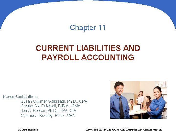 Chapter 11 CURRENT LIABILITIES AND PAYROLL ACCOUNTING Power. Point Authors: Susan Coomer Galbreath, Ph.