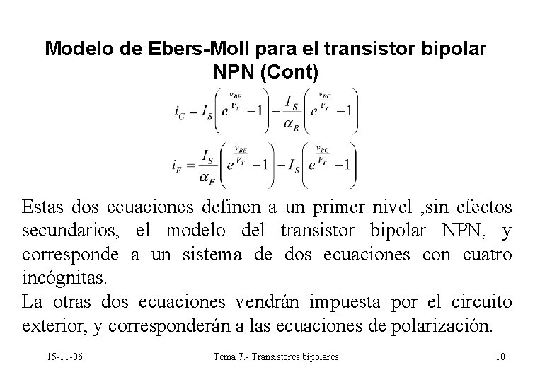 Modelo de Ebers-Moll para el transistor bipolar NPN (Cont) Estas dos ecuaciones definen a Modelo de Ebers-Moll para el transistor bipolar NPN (Cont) Estas dos ecuaciones definen a
