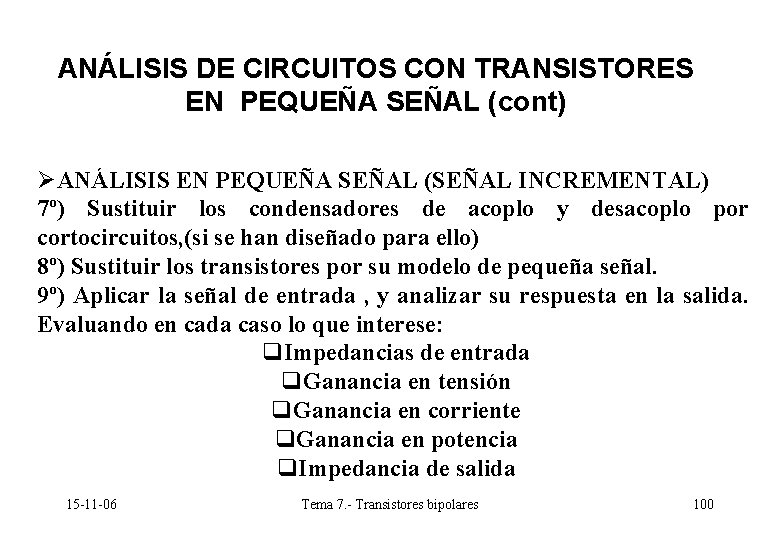 ANÁLISIS DE CIRCUITOS CON TRANSISTORES EN PEQUEÑA SEÑAL (cont) ØANÁLISIS EN PEQUEÑA SEÑAL (SEÑAL ANÁLISIS DE CIRCUITOS CON TRANSISTORES EN PEQUEÑA SEÑAL (cont) ØANÁLISIS EN PEQUEÑA SEÑAL (SEÑAL