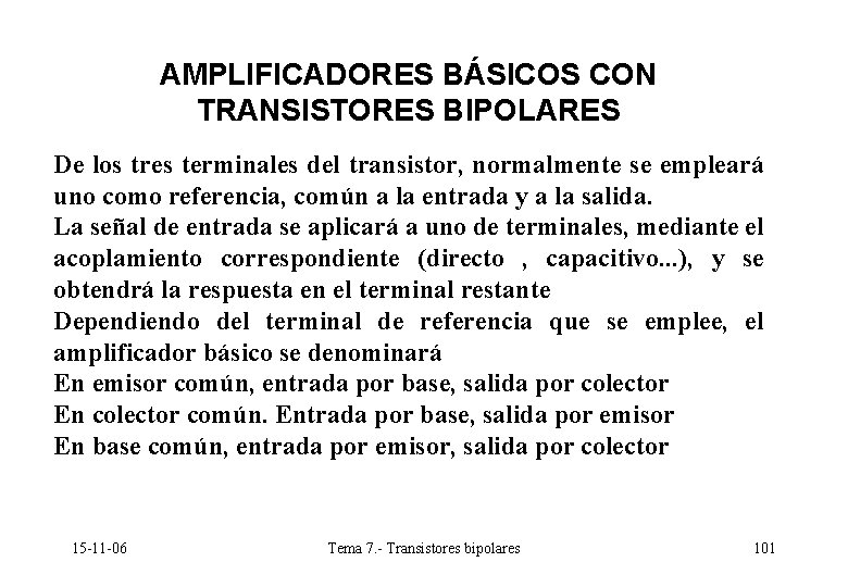 AMPLIFICADORES BÁSICOS CON TRANSISTORES BIPOLARES De los tres terminales del transistor, normalmente se empleará AMPLIFICADORES BÁSICOS CON TRANSISTORES BIPOLARES De los tres terminales del transistor, normalmente se empleará