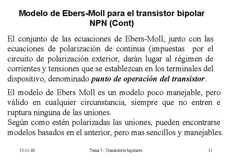 Modelo de Ebers-Moll para el transistor bipolar NPN (Cont) El conjunto de las ecuaciones Modelo de Ebers-Moll para el transistor bipolar NPN (Cont) El conjunto de las ecuaciones