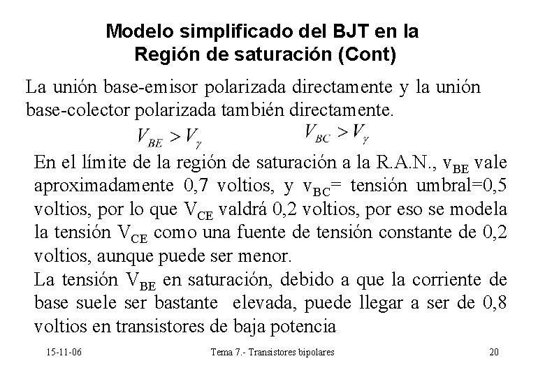 Modelo simplificado del BJT en la Región de saturación (Cont) La unión base-emisor polarizada Modelo simplificado del BJT en la Región de saturación (Cont) La unión base-emisor polarizada