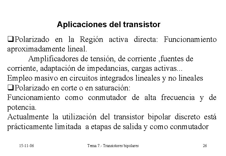 Aplicaciones del transistor q. Polarizado en la Región activa directa: Funcionamiento aproximadamente lineal. Amplificadores Aplicaciones del transistor q. Polarizado en la Región activa directa: Funcionamiento aproximadamente lineal. Amplificadores