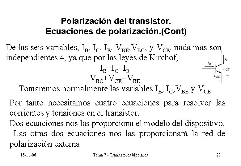 Polarización del transistor. Ecuaciones de polarización. (Cont) De las seis variables, IB, IC, IE, Polarización del transistor. Ecuaciones de polarización. (Cont) De las seis variables, IB, IC, IE,