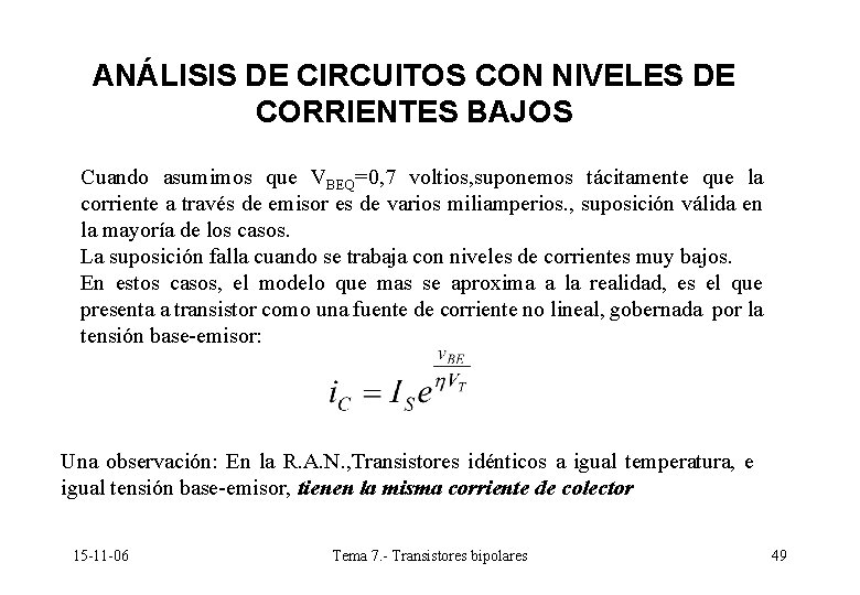 ANÁLISIS DE CIRCUITOS CON NIVELES DE CORRIENTES BAJOS Cuando asumimos que VBEQ=0, 7 voltios, ANÁLISIS DE CIRCUITOS CON NIVELES DE CORRIENTES BAJOS Cuando asumimos que VBEQ=0, 7 voltios,