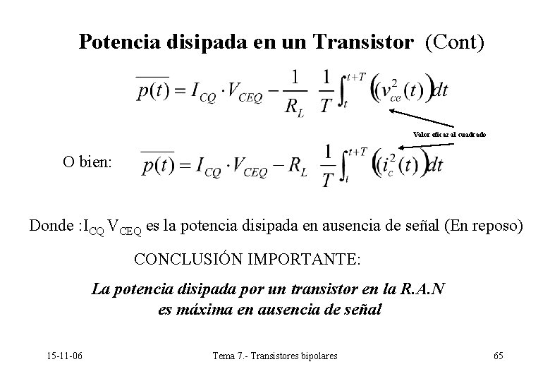 Potencia disipada en un Transistor (Cont) Valor eficaz al cuadrado O bien: Donde : Potencia disipada en un Transistor (Cont) Valor eficaz al cuadrado O bien: Donde :