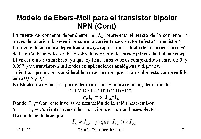 Modelo de Ebers-Moll para el transistor bipolar NPN (Cont) La fuente de corriente dependiente Modelo de Ebers-Moll para el transistor bipolar NPN (Cont) La fuente de corriente dependiente