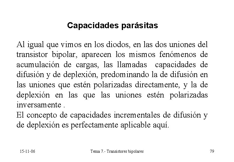 Capacidades parásitas Al igual que vimos en los diodos, en las dos uniones del Capacidades parásitas Al igual que vimos en los diodos, en las dos uniones del