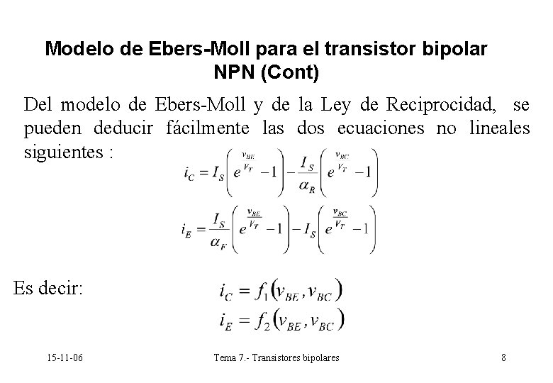 Modelo de Ebers-Moll para el transistor bipolar NPN (Cont) Del modelo de Ebers-Moll y Modelo de Ebers-Moll para el transistor bipolar NPN (Cont) Del modelo de Ebers-Moll y