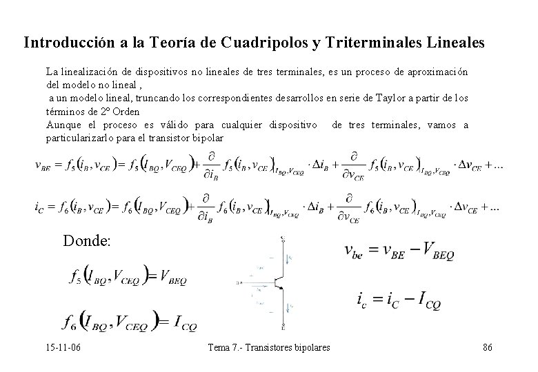 Introducción a la Teoría de Cuadripolos y Triterminales Lineales La linealización de dispositivos no Introducción a la Teoría de Cuadripolos y Triterminales Lineales La linealización de dispositivos no
