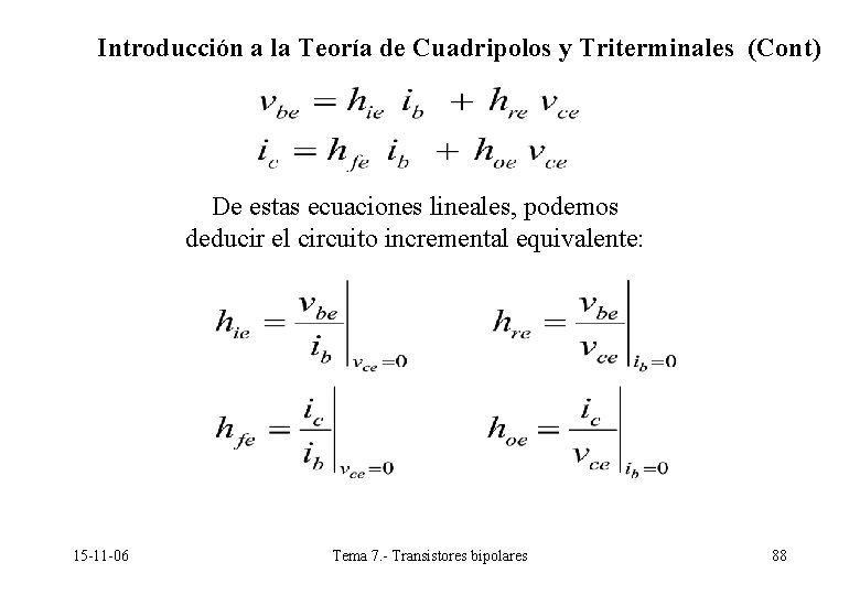 Introducción a la Teoría de Cuadripolos y Triterminales (Cont) De estas ecuaciones lineales, podemos Introducción a la Teoría de Cuadripolos y Triterminales (Cont) De estas ecuaciones lineales, podemos