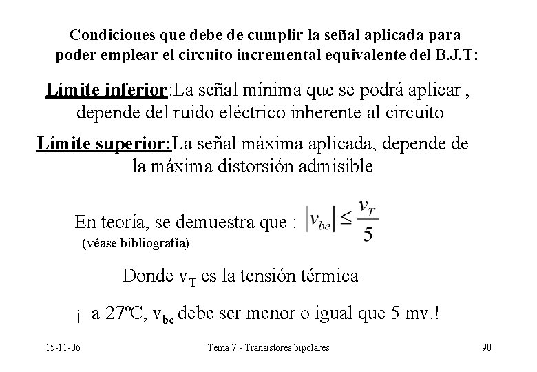 Condiciones que debe de cumplir la señal aplicada para poder emplear el circuito incremental Condiciones que debe de cumplir la señal aplicada para poder emplear el circuito incremental