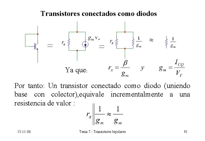 Transistores conectados como diodos Ya que: Por tanto: Un transistor conectado como diodo (uniendo Transistores conectados como diodos Ya que: Por tanto: Un transistor conectado como diodo (uniendo