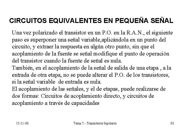 CIRCUITOS EQUIVALENTES EN PEQUEÑA SEÑAL Una vez polarizado el transistor en un P. O. CIRCUITOS EQUIVALENTES EN PEQUEÑA SEÑAL Una vez polarizado el transistor en un P. O.