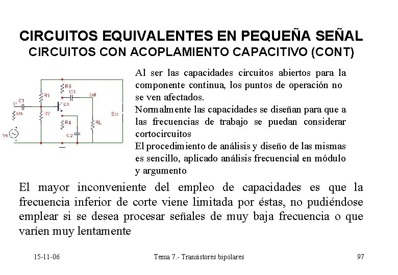 CIRCUITOS EQUIVALENTES EN PEQUEÑA SEÑAL CIRCUITOS CON ACOPLAMIENTO CAPACITIVO (CONT) Al ser las capacidades CIRCUITOS EQUIVALENTES EN PEQUEÑA SEÑAL CIRCUITOS CON ACOPLAMIENTO CAPACITIVO (CONT) Al ser las capacidades