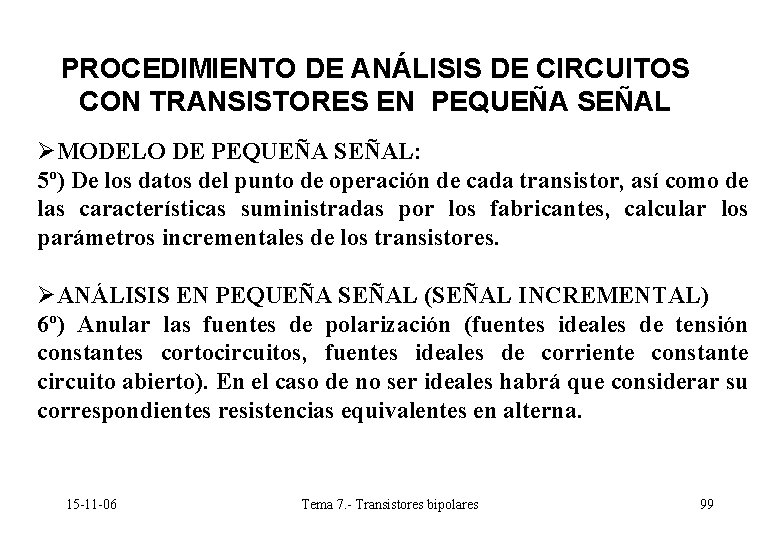 PROCEDIMIENTO DE ANÁLISIS DE CIRCUITOS CON TRANSISTORES EN PEQUEÑA SEÑAL ØMODELO DE PEQUEÑA SEÑAL: PROCEDIMIENTO DE ANÁLISIS DE CIRCUITOS CON TRANSISTORES EN PEQUEÑA SEÑAL ØMODELO DE PEQUEÑA SEÑAL: