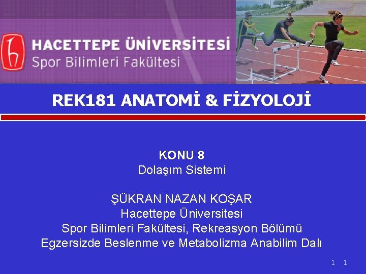 REK 181 ANATOMİ & FİZYOLOJİ KONU 8 Dolaşım Sistemi ŞÜKRAN NAZAN KOŞAR Hacettepe Üniversitesi