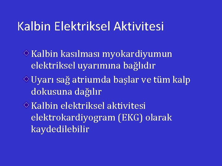 Kalbin Elektriksel Aktivitesi Kalbin kasılması myokardiyumun elektriksel uyarımına bağlıdır Uyarı sağ atriumda başlar ve