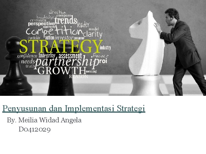 Penyusunan dan Implementasi Strategi By. Meilia Widad Angela D 0412029 