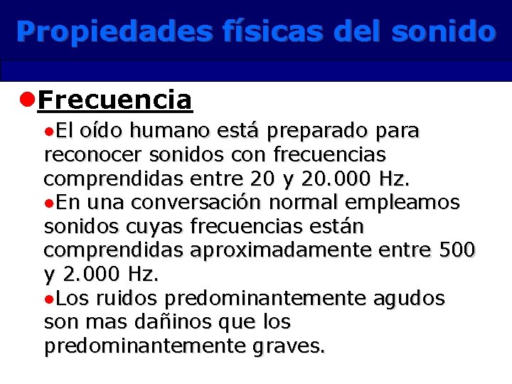 Propiedades físicas del sonido l. Frecuencia l. El oído humano está preparado para reconocer