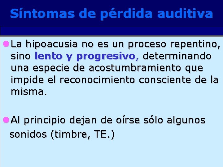 Síntomas de pérdida auditiva l La hipoacusia no es un proceso repentino, sino lento