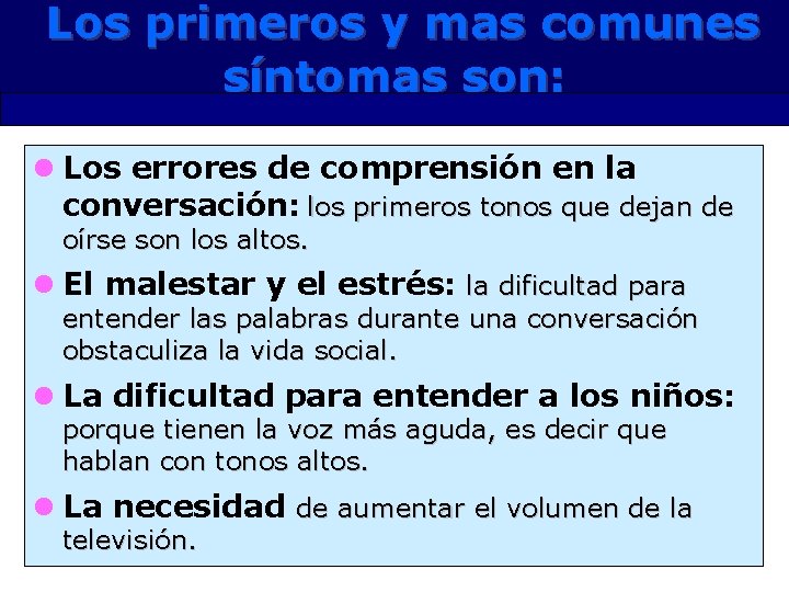 Los primeros y mas comunes síntomas son: l Los errores de comprensión en la