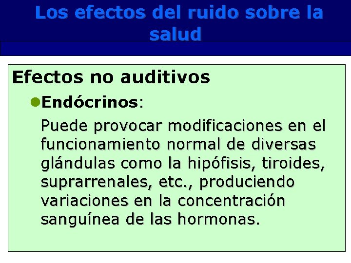 Los efectos del ruido sobre la salud Efectos no auditivos l. Endócrinos: Puede provocar